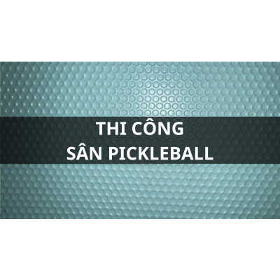 Quy trình, vật liệu, chi phí thiết kế thi công sân PICKLEBALL